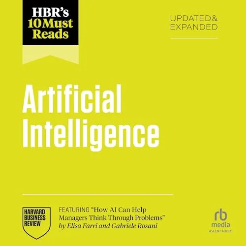 HBR’s 10 Must Reads on Artificial Intelligence, Updated and Expanded (featuring “How AI Can Help Managers Think Through Problems” by Elisa Farri and Gabriele Rosani) By Harvard Business Review